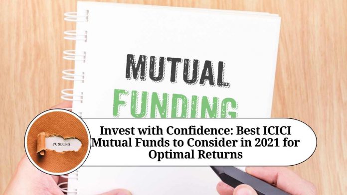 Invest with Confidence: Best ICICI Mutual Funds to Consider in 2021 for Optimal Returns