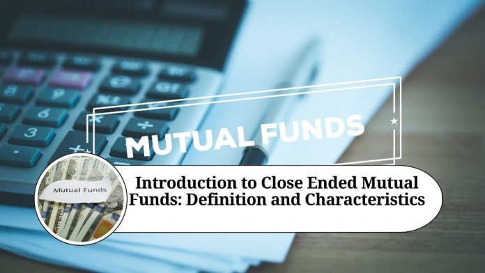 Introduction to Close Ended Mutual Funds: Definition and Characteristics