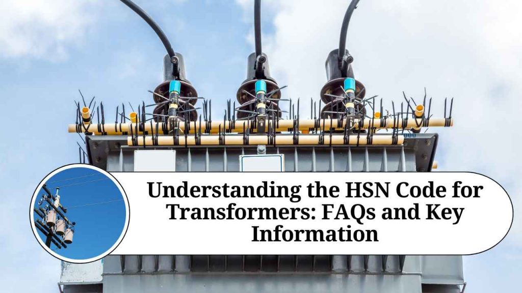 Understanding the HSN Code for Transformers FAQs and Key Information