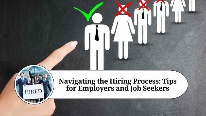 Navigating the Hiring Process: Tips for Employers and Job Seekers