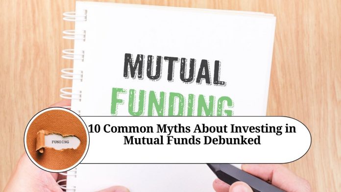 10 Common Myths About Investing in Mutual Funds Debunked