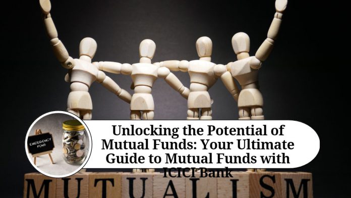 Unlocking the Potential of Mutual Funds: Your Ultimate Guide to Mutual Funds with ICICI Bank