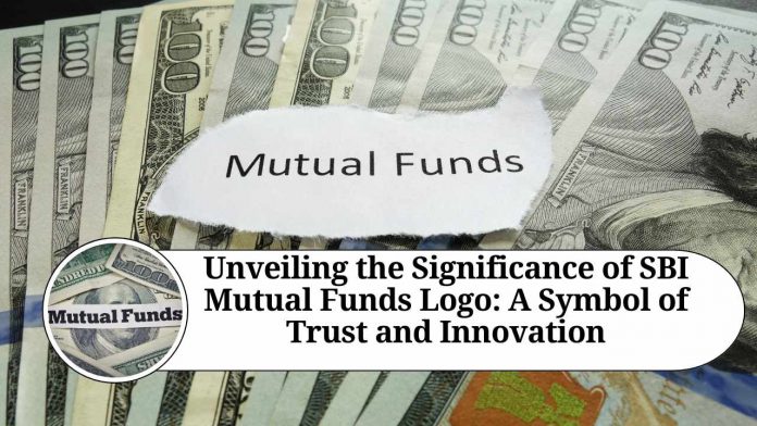 Unveiling the Significance of SBI Mutual Funds Logo: A Symbol of Trust and Innovation