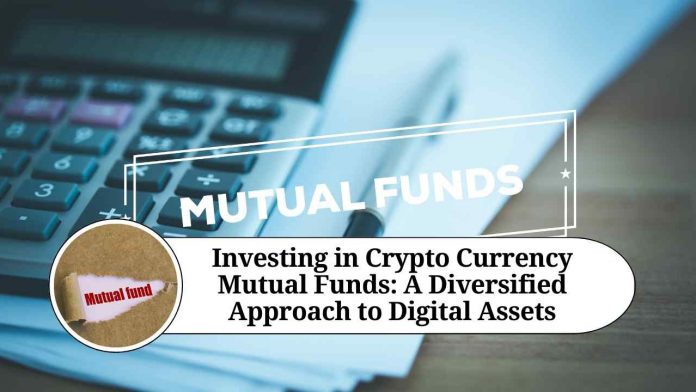 Investing in Crypto Currency Mutual Funds: A Diversified Approach to Digital Assets