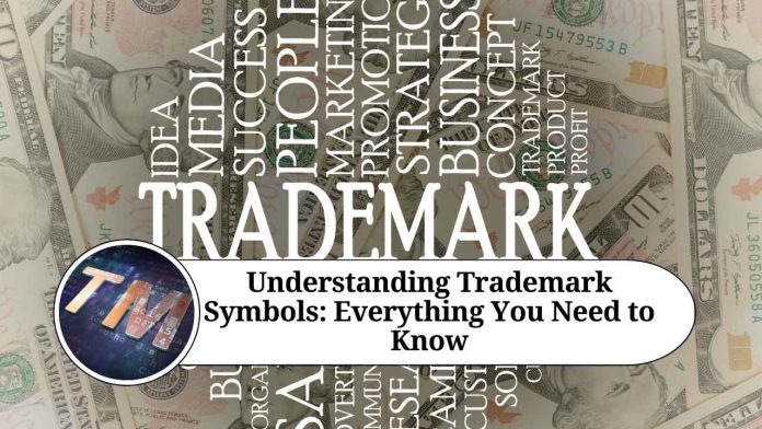 Understanding Trademark Symbols: Everything You Need to Know