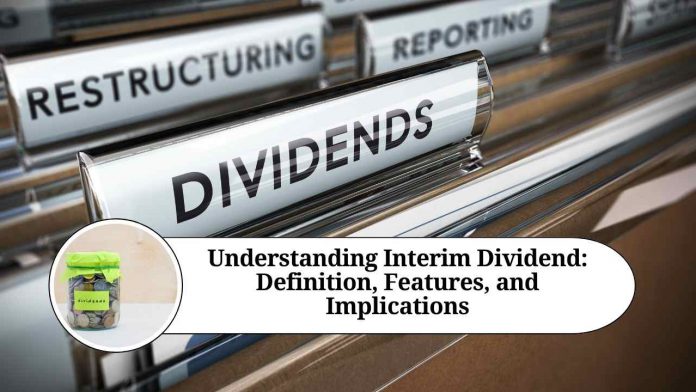 Understanding Interim Dividend: Definition, Features, and Implications