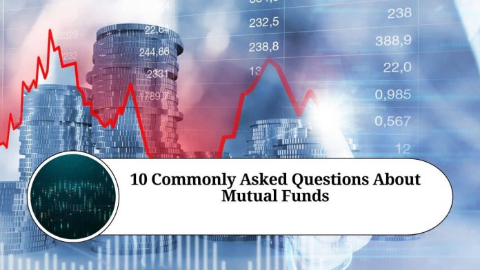 10 Commonly Asked Questions About Mutual Funds