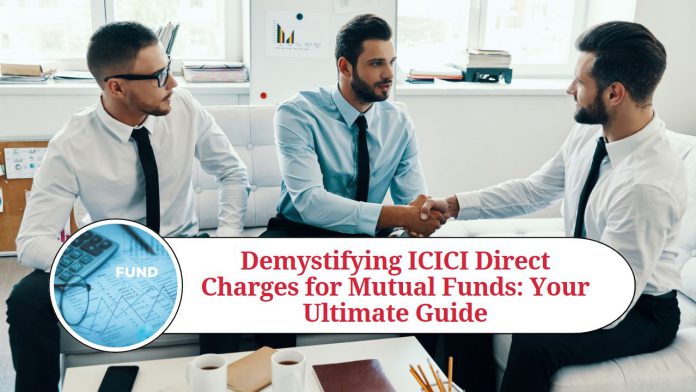 Demystifying ICICI Direct Charges for Mutual Funds: Your Ultimate Guide