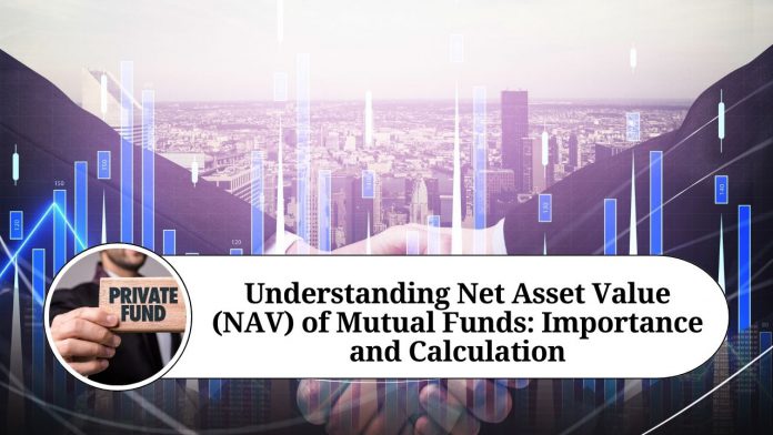 Understanding Net Asset Value (NAV) of Mutual Funds: Importance and Calculation