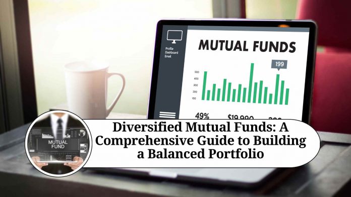 Diversified Mutual Funds: A Comprehensive Guide to Building a Balanced Portfolio