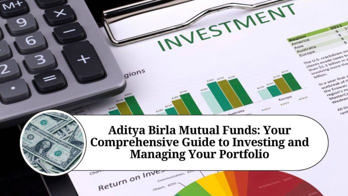 Aditya Birla Mutual Funds: Your Comprehensive Guide to Investing and Managing Your Portfolio