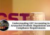Understanding GST Accounting in Arunachal Pradesh: Regulations and Compliance Requirements