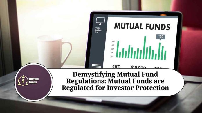 Demystifying Mutual Fund Regulations: A Comprehensive Guide to Understanding How Mutual Funds are Regulated for Investor Protection