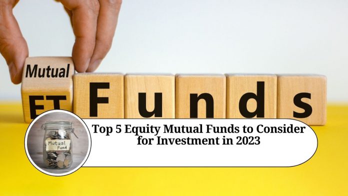 Top 5 Equity Mutual Funds to Consider for Investment in 2023