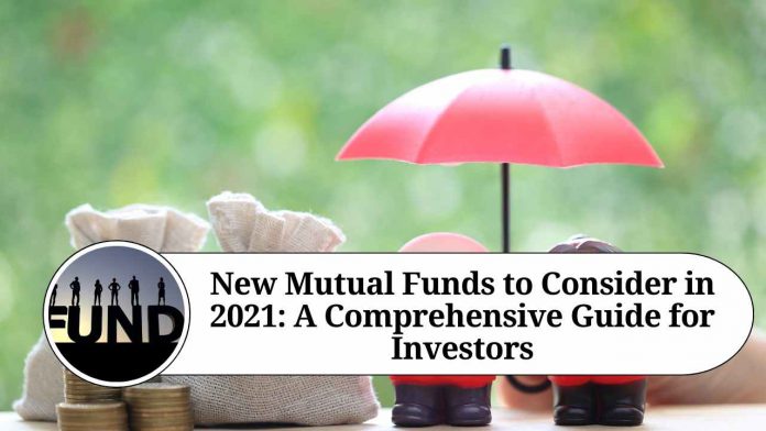 New Mutual Funds to Consider in 2021: A Comprehensive Guide for Investors