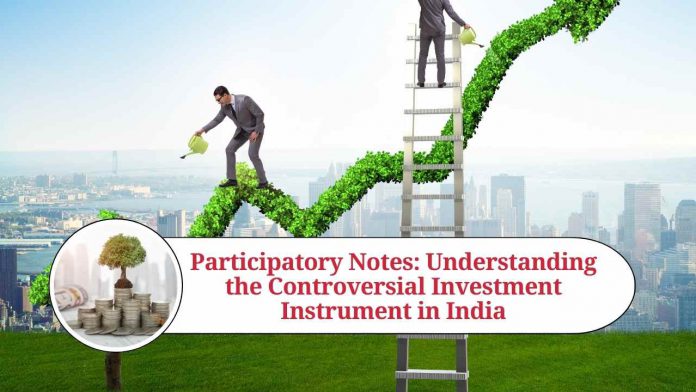 Participatory Notes: Understanding the Controversial Investment Instrument in India