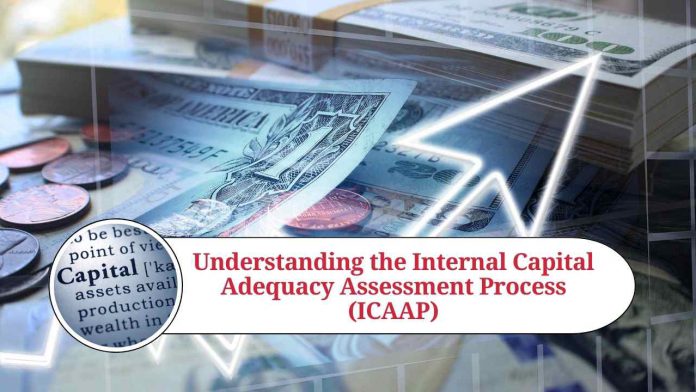 Understanding the Internal Capital Adequacy Assessment Process (ICAAP)