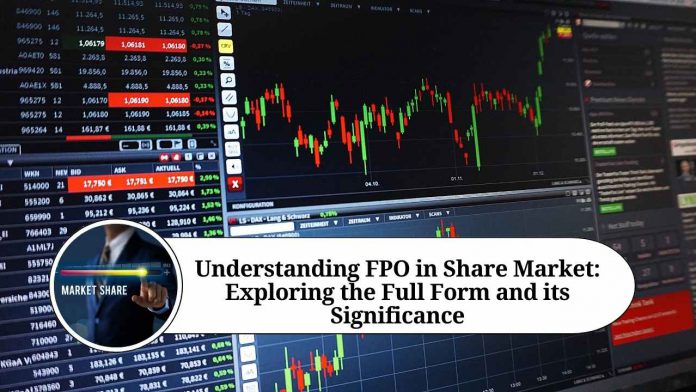 Understanding FPO in Share Market: Exploring the Full Form and its Significance