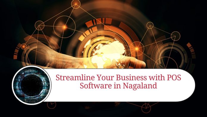 Streamline Your Business with POS Software in Nagaland