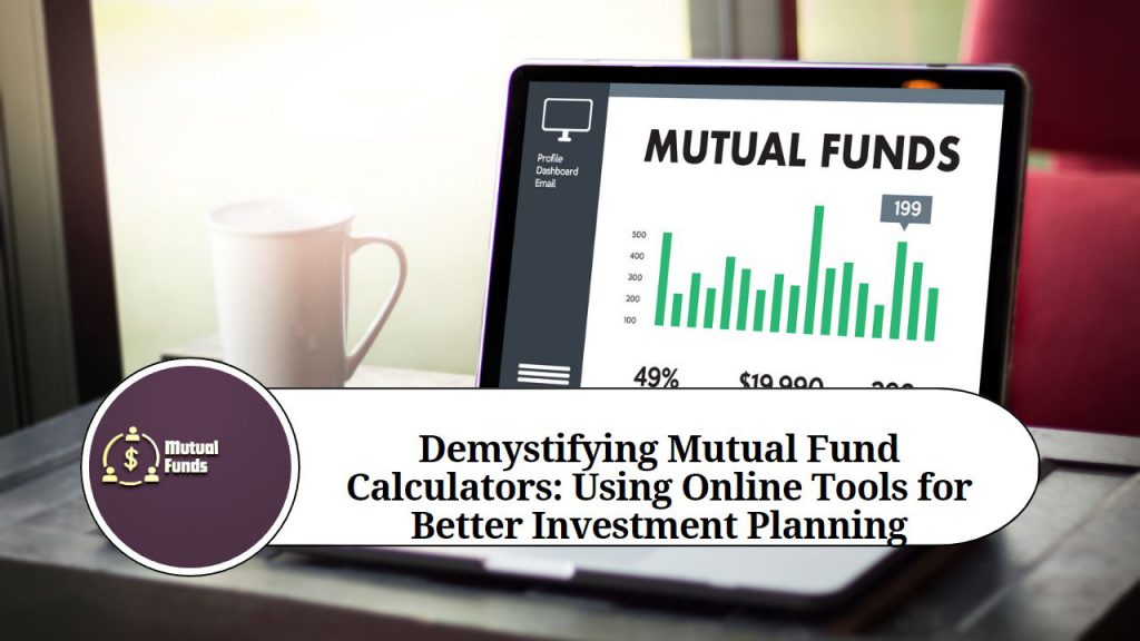 Demystifying Mutual Fund Calculators Your Guide To Understanding And Using Online Tools For 2289