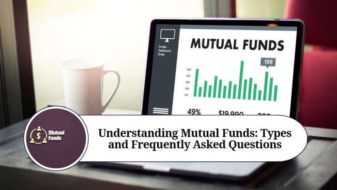 Understanding Mutual Funds: Types and Frequently Asked Questions