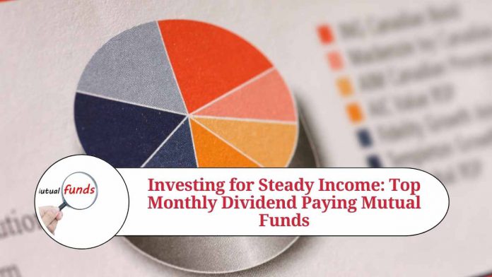 Investing for Steady Income: Top Monthly Dividend Paying Mutual Funds