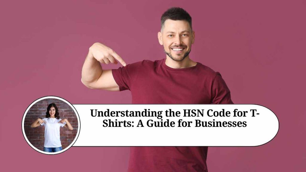 Understanding the HSN Code for TShirts A Guide for Businesses. Marg