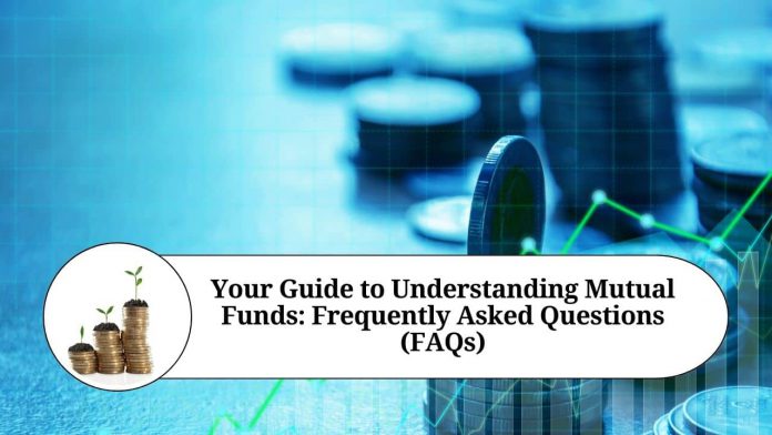 Your Guide to Understanding Mutual Funds: Frequently Asked Questions (FAQs)