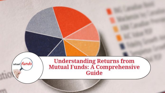 Understanding Returns from Mutual Funds: A Comprehensive Guide