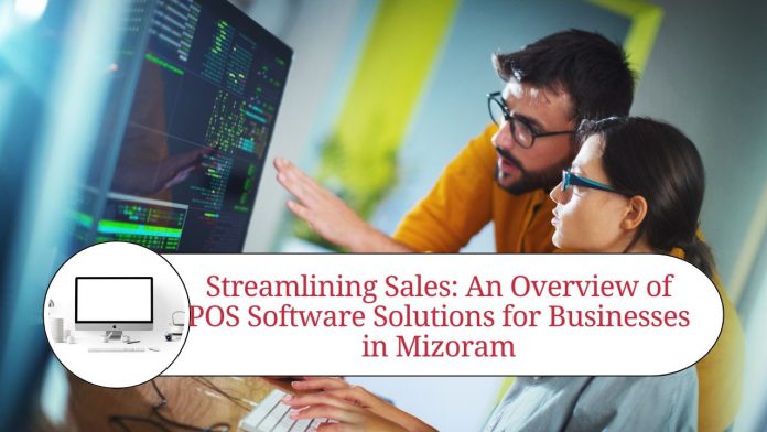 Streamlining Sales: An Overview of POS Software Solutions for Businesses in Mizoram