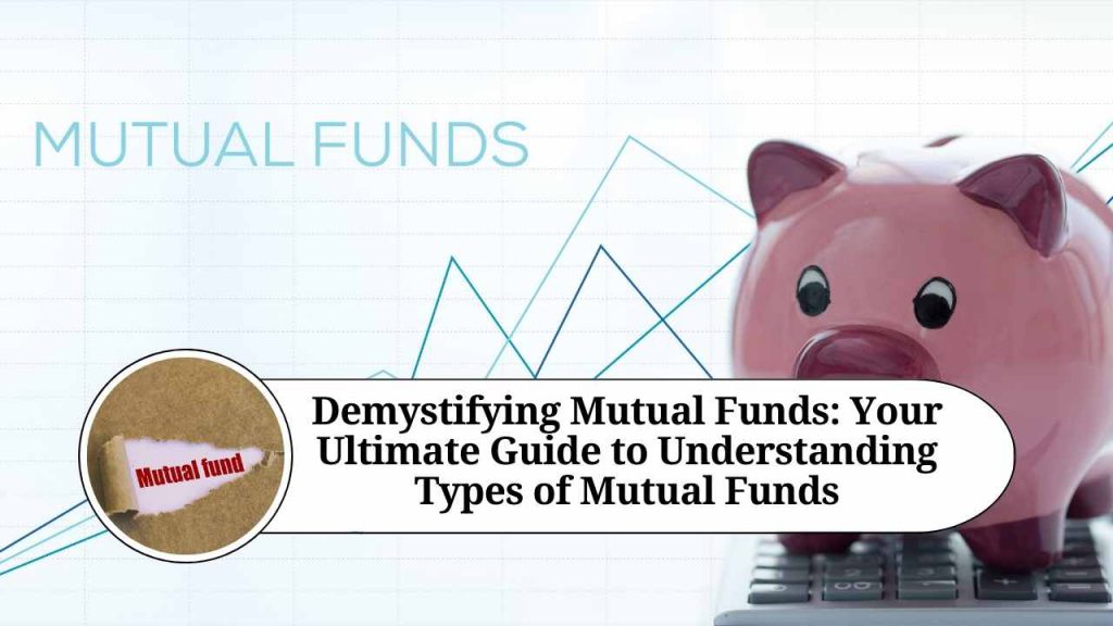 Demystifying Mutual Funds: Your Ultimate Guide to Understanding Types ...