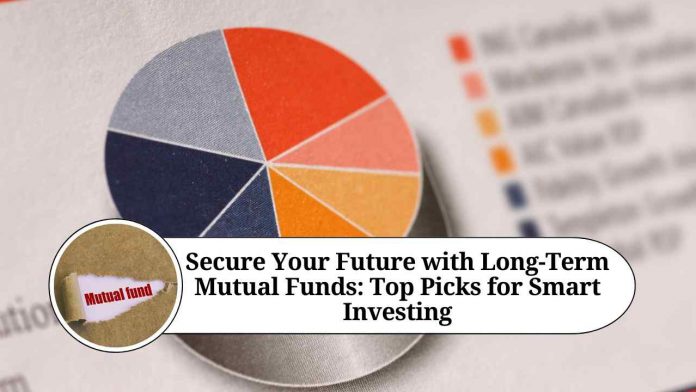 Secure Your Future with Long-Term Mutual Funds: Top Picks for Smart Investing