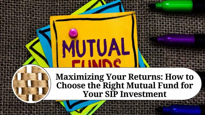 Maximizing Your Returns: How to Choose the Right Mutual Fund for Your SIP Investment