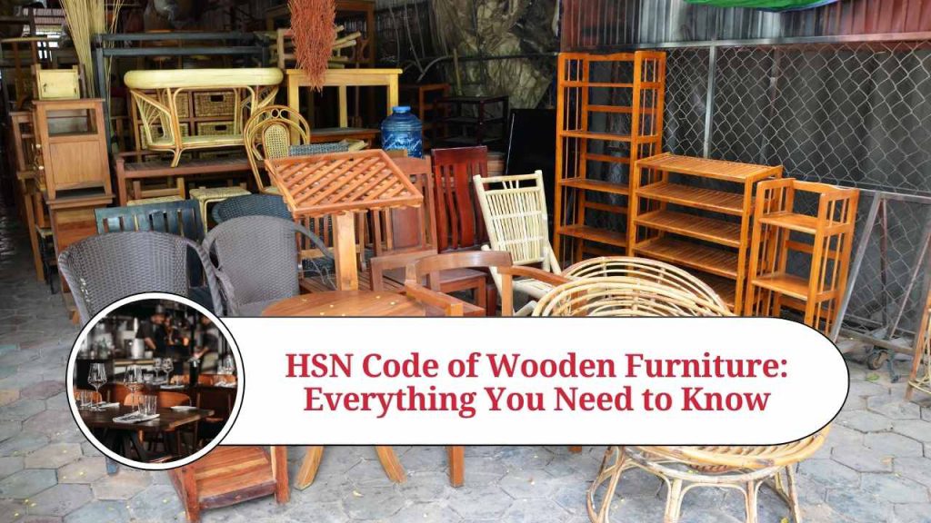 HSN Code Of Wooden Furniture Everything You Need To Know Marg ERP Blog   17 22 1024x576 