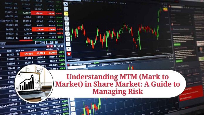 Understanding MTM (Mark to Market) in Share Market: A Guide to Managing Risk