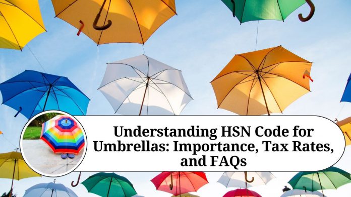 Understanding HSN Code for Umbrellas: Importance, Tax Rates, and FAQs