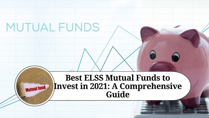 Best ELSS Mutual Funds to Invest in 2021: A Comprehensive Guide