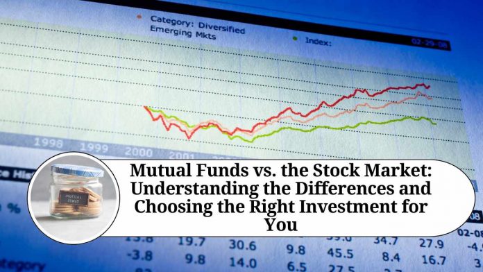 Mutual Funds vs. the Stock Market: Understanding the Differences and Choosing the Right Investment for You