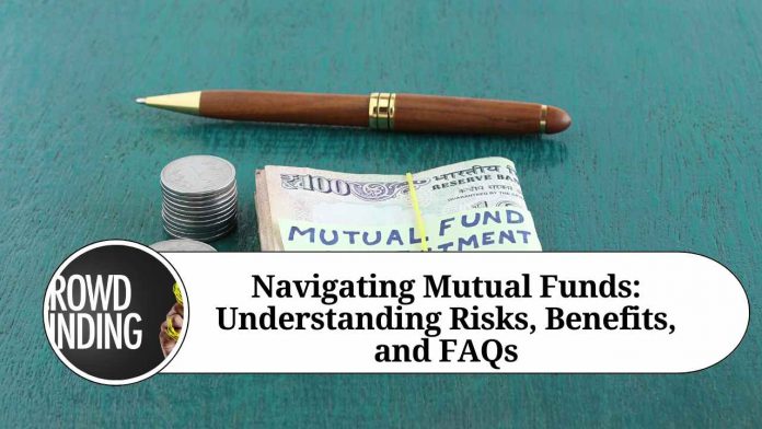 Navigating Mutual Funds: Understanding Risks, Benefits, and FAQs