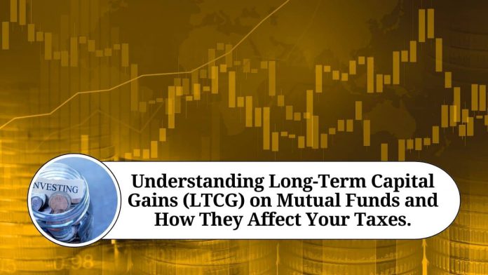 Understanding Long-Term Capital Gains (LTCG) on Mutual Funds and How They Affect Your Taxes.