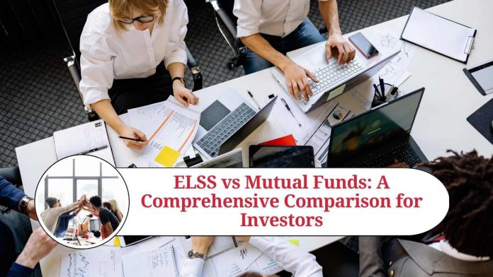 ELSS vs Mutual Funds: A Comprehensive Comparison for Investors