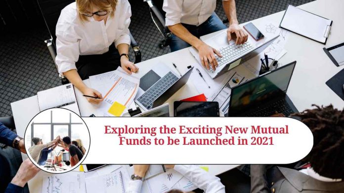 Exploring the Exciting New Mutual Funds to be Launched in 2021: Opportunities for Innovative Investing