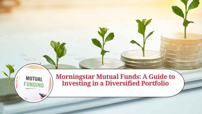 Morningstar Mutual Funds: A Guide to Investing in a Diversified Portfolio