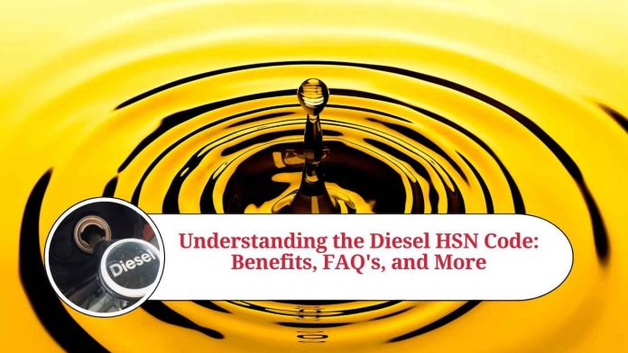 Understanding the Diesel HSN Code: Benefits, FAQ's, and More