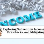 Exploring Subvention Income: Benefits, Drawbacks, and Mitigating Risks.