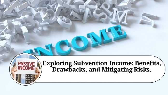 Exploring Subvention Income: Benefits, Drawbacks, and Mitigating Risks.