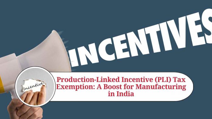 Production-Linked Incentive (PLI) Tax Exemption: A Boost for Manufacturing in India