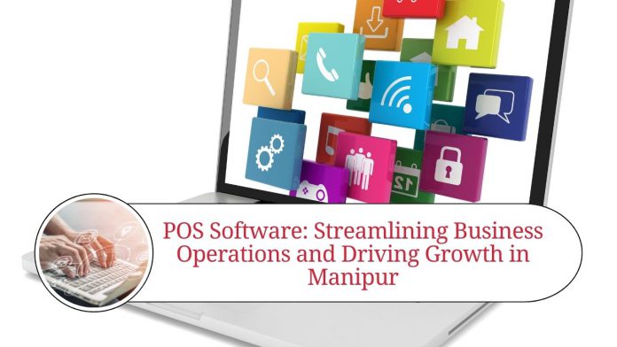 POS Software: Streamlining Business Operations and Driving Growth in Manipur