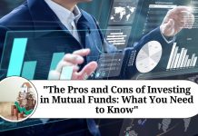 “The Pros and Cons of Investing in Mutual Funds: What You Need to Know "The Pros and Cons of Investing in Mutual Funds: What You Need to Know"