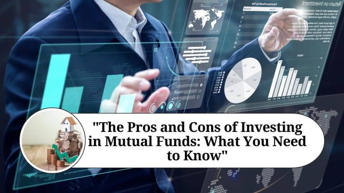 "The Pros and Cons of Investing in Mutual Funds: What You Need to Know"